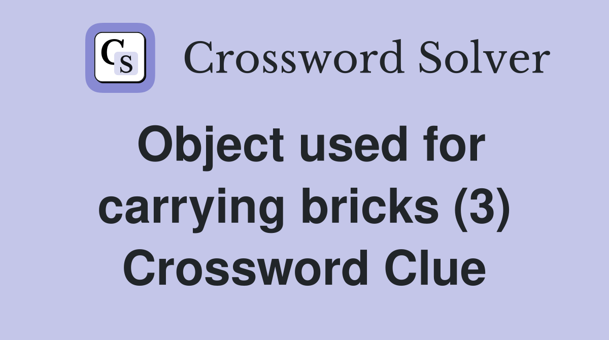 Object used for carrying bricks (3) Crossword Clue Answers